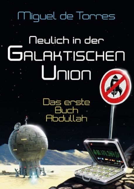 Neulich in der Galaktischen Union - das erste Buch Abdullah - Miguel de Torres