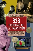 Cover-Bild zum Titel '333 historias de la transición : chaquetas de pana, tetas al aire, ruido de sables, suspiros, algaradas y-- consenso' von 'Carlos Santos Gurriarán'