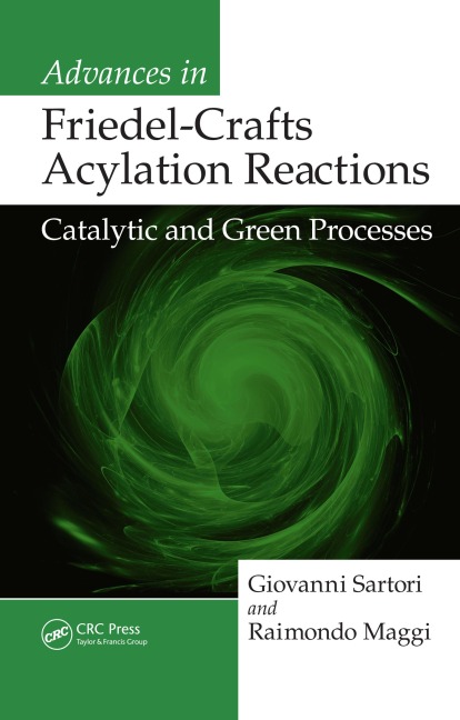 Advances in Friedel-Crafts Acylation Reactions - Giovanni Sartori, Raimondo Maggi