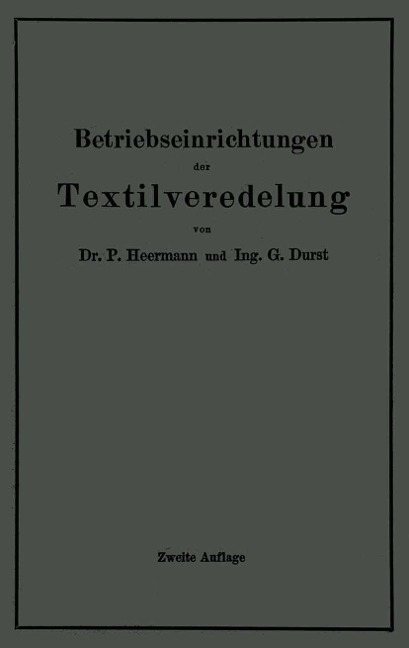 Betriebseinrichtungen der Textilveredelung - Paul Heermann, Gustav Durst