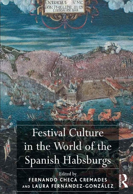 Festival Culture in the World of the Spanish Habsburgs - Fernando Checa Cremades, Laura Fernández-González