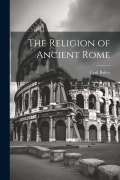 Cover-Bild zum Titel 'The Religion of Ancient Rome' von 'Cyril Bailey'