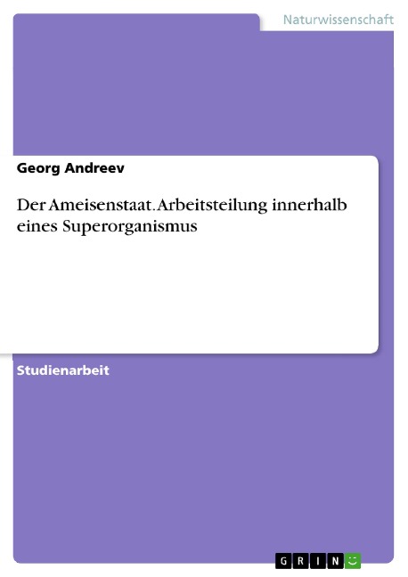 Der Ameisenstaat. Arbeitsteilung innerhalb eines Superorganismus - Georg Andreev