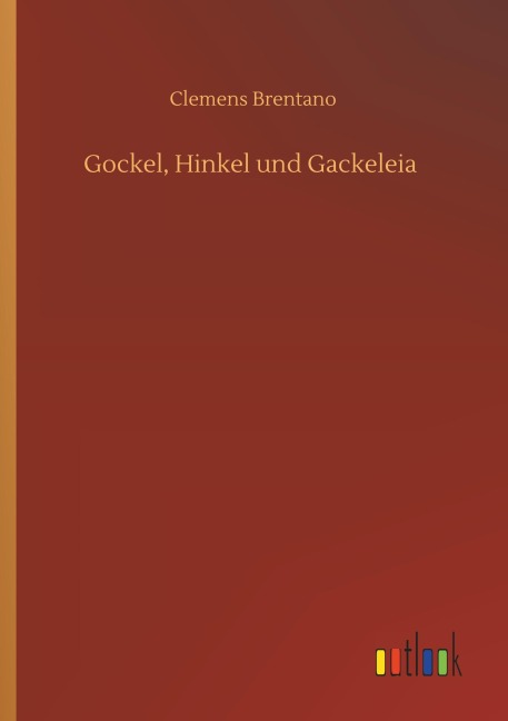 Gockel, Hinkel und Gackeleia - Clemens Brentano