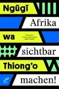 Cover-Bild zum Titel 'Afrika sichtbar machen' von 'wa Thiong'o Ngugi'