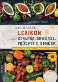 Cover-Bild zum Titel 'Das große Lexikon der Kräuter, Gewürze, Früchte und Gemüse - Herkunft, Inhaltsstoffe, Zubereitung, Wirkung' von 'Lothar Bendel'