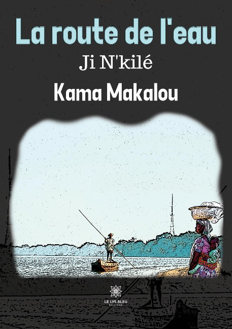 La route de l'eau Ji N'kilé - Kama Makalou