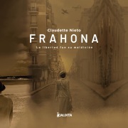 Cover-Bild zum Titel 'Frahona: La libertad fue su maldición' von 'Claudette Nieto'