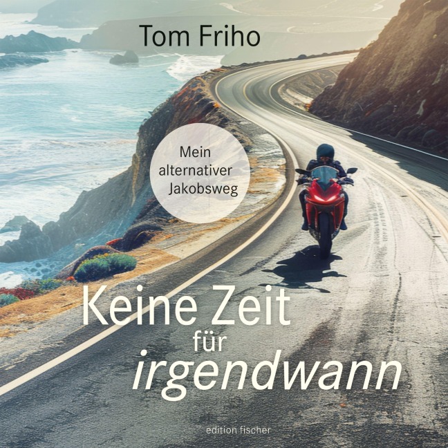 Keine Zeit für irgendwann - Tom Friho