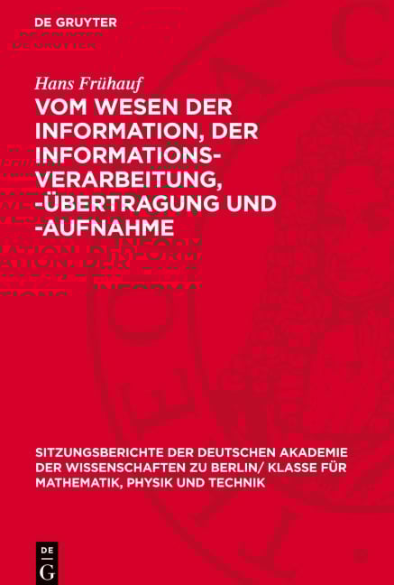 Vom Wesen der Information, der Informations-Verarbeitung, -Übertragung und -Aufnahme - Hans Frühauf