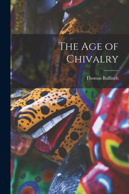 The Age of Chivalry - Thomas Bulfinch
