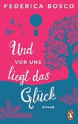 Cover-Bild zum Titel 'Und vor uns liegt das Glück' von 'Federica Bosco'