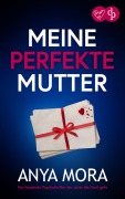 Cover-Bild zum Titel 'Meine perfekte Mutter | Der fesselnde Psychothriller der unter die Haut geht' von 'Anya Mora'