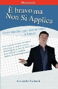 È bravo ma non si applica: Come applicarsi nello studio per essere bravi e basta - Alessandro Nacinelli