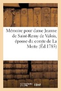 Mémoire Pour Dame Jeanne de Saint-Remy de Valois, Épouse Du Comte de la Motte - Jacques-François-Henry Doillot, Jeanne de Valois-Saint-Rémy La Motte