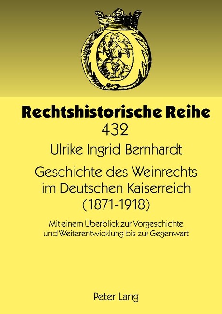 Geschichte des Weinrechts im Deutschen Kaiserreich (1871-1918) - Ulrike Bernhardt