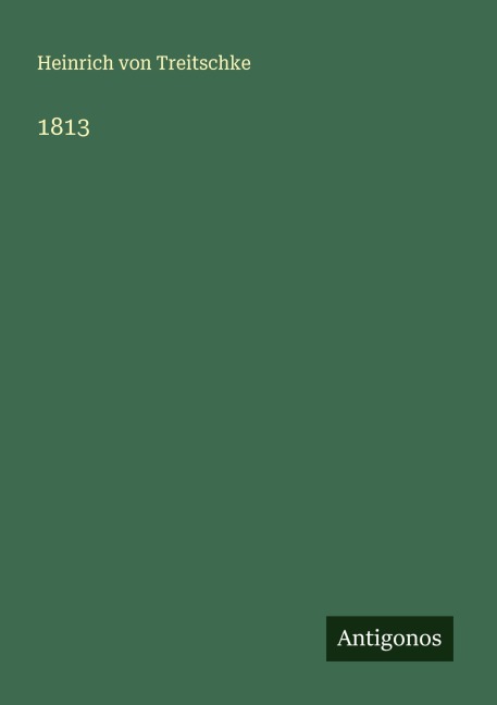 1813 - Heinrich Von Treitschke