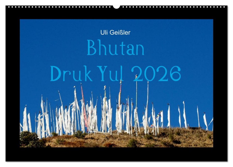 Bhutan Druk Yul 2026 (Wandkalender 2026 DIN A2 quer), CALVENDO Monatskalender - Uli Geißler
