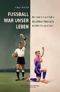 Fußball war unser Leben - Günter Scholdt