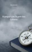 Cover-Bild zum Titel 'Kompass im Sturm des Lebens' von 'Max Lobenstein'