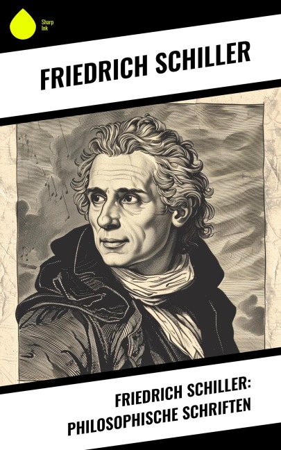 Friedrich Schiller: Philosophische Schriften - Friedrich Schiller