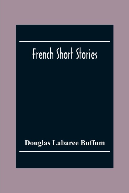 French Short Stories - Douglas Labaree Buffum