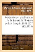 Cover-Bild zum Titel 'Répertoire Des Publications de la Société de l'Histoire de l'Art Français, 1851-1927' von 'Jean-Joseph Marquet de Vasselot'