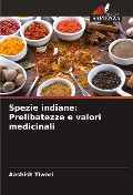 Spezie indiane: Prelibatezze e valori medicinali - Aashish Tiwari