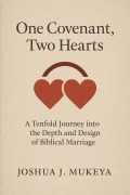 Cover-Bild zum Titel 'One Covenant, Two Hearts : A Tenfold Journey into the Depth and Design of Biblical Marriage' von 'Joshua Mukeya'