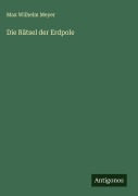 Die Rätsel der Erdpole - Max Wilhelm Meyer