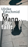 Cover-Bild zum Titel 'Ein Mann, der fällt' von 'Ulrike Edschmid'