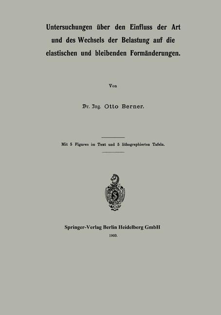 Untersuchungen über den Einfluss der Art und des Wechsels der Belastung auf die elastischen und bleibenden Formänderungen - Otto Berner