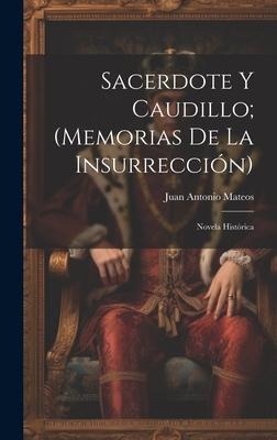 Sacerdote Y Caudillo; (Memorias De La Insurrección) - Juan Antonio Mateos