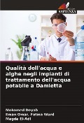 Cover-Bild zum Titel 'Qualità dell'acqua e alghe negli impianti di trattamento dell'acqua potabile a Damietta' von 'Mohamed Deyab, Eman Omar Fatma Ward, Magda El-Adl'