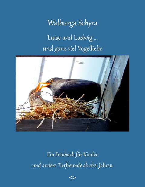 Luise und Ludwig ... und ganz viel Vogelliebe - Walburga Schyra