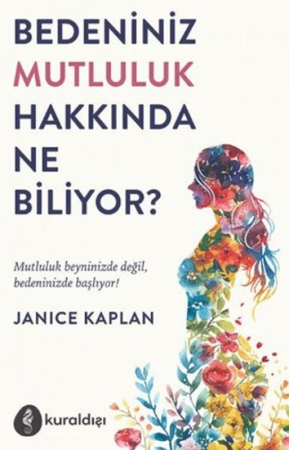 Bedeniniz Mutluluk Hakkinda Ne Biliyor - Janice Kaplan