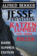 Cover-Bild zum Titel 'Jessse Trevellian Krimi Sommer Edition: Katzenjammer für einen Killer' von 'Alfred Bekker'