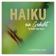 Cover-Bild zum Titel 'Haiku ein Gedicht' von 'Christine Mai'