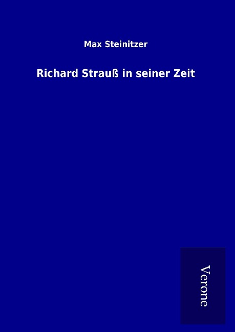 Richard Strauß in seiner Zeit - Max Steinitzer