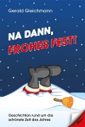 Cover-Bild zum Titel 'Na dann, frohes Fest!' von 'Gerald Gleichmann'