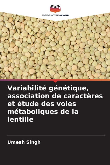 Variabilité génétique, association de caractères et étude des voies métaboliques de la lentille - Umesh Singh