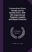 Comparative Prices, Canada and the United States, 1906-1911 (Agricultural, Fisheries, Lumber and Mines Products) - 