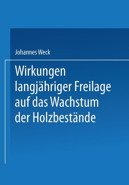 Wirkungen langjähriger Freilage auf das Wachstum der Holzbestände - Johannes Weck