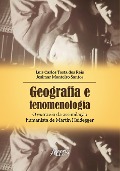 Geografia e Fenomenologia: - Luis Carlos Tosta dos Reis, Josimar Monteiro Santos