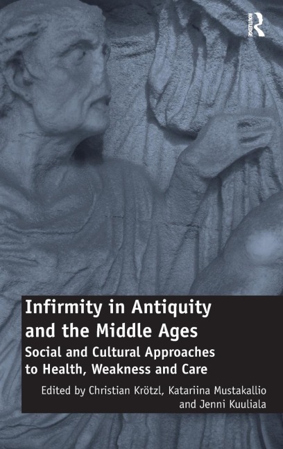 Infirmity in Antiquity and the Middle Ages - 