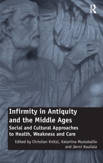 Infirmity in Antiquity and the Middle Ages - 
