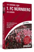 Cover-Bild zum Titel '111 Gründe, den 1. FC Nürnberg zu lieben' von 'Markus Schäflein'
