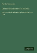 Cover-Bild zum Titel 'Das Eisenbahnwesen der Schweiz' von 'Placid Weissenbach'