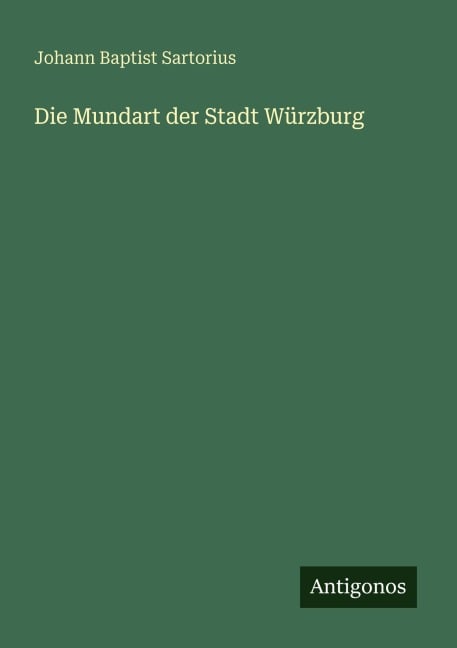 Die Mundart der Stadt Würzburg - Johann Baptist Sartorius