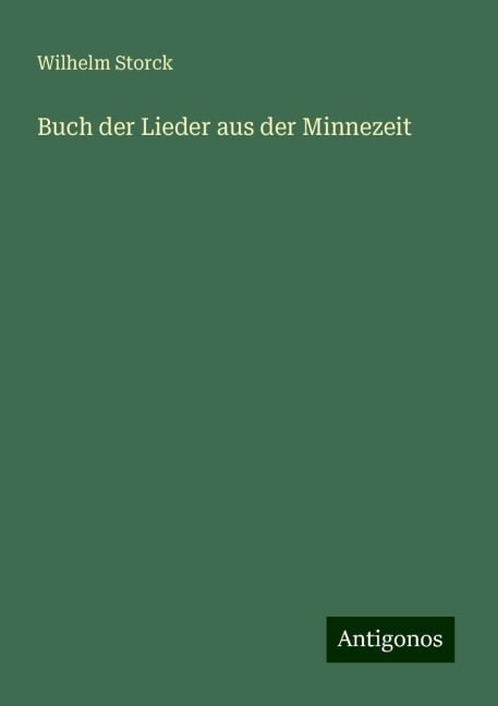 Buch der Lieder aus der Minnezeit - Wilhelm Storck